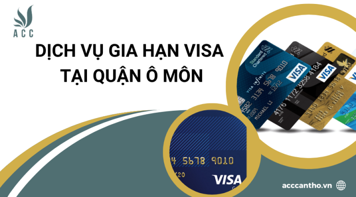 Dịch vụ gia hạn visa tại Quận Ô Môn