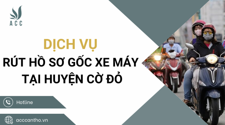 Dịch vụ rút hồ sơ gốc xe máy tại Huyện Cờ Đỏ