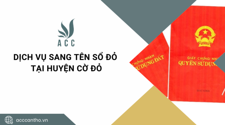 Dịch vụ sang tên sổ đỏ tại Huyện Cờ Đỏ
