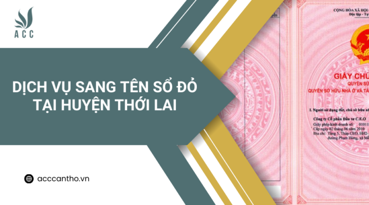 Dịch vụ sang tên sổ đỏ tại Huyện Thới Lai