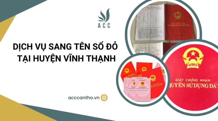 Dịch vụ sang tên sổ đỏ tại Huyện Vĩnh Thạnh