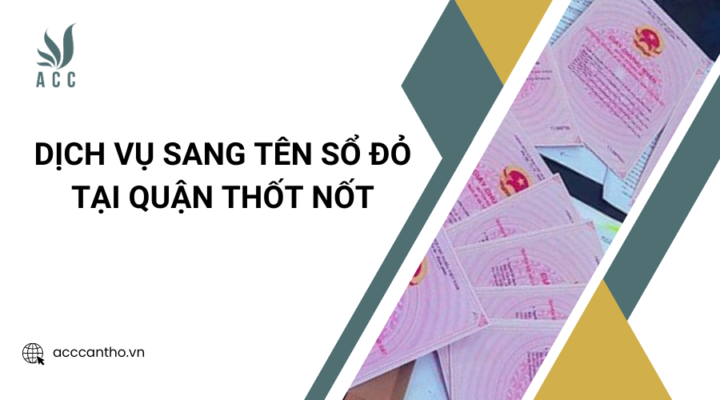Dịch vụ sang tên sổ đỏ tại Quận Thốt Nốt