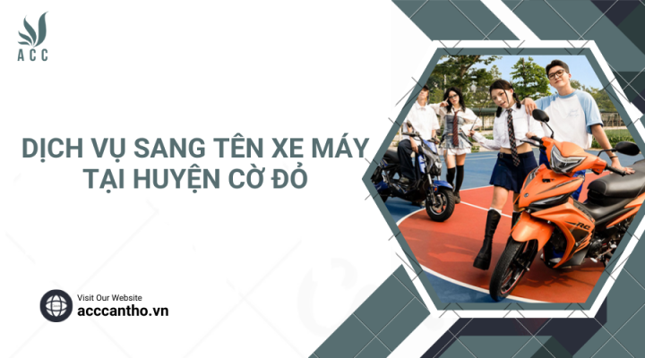 Dịch vụ sang tên xe máy tại Huyện Cờ Đỏ