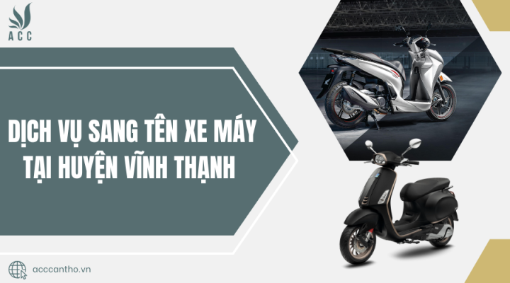 Dịch vụ sang tên xe máy tại Huyện Vĩnh Thạnh