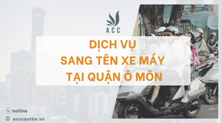 Dịch vụ sang tên xe máy tại Quận Ô Môn