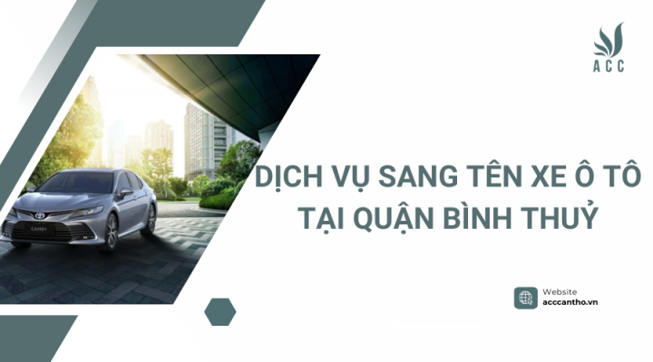 Dịch vụ sang tên xe ô tô tại Quận Bình Thuỷ