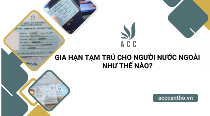 Gia hạn tạm trú cho người nước ngoài như thế nào?
