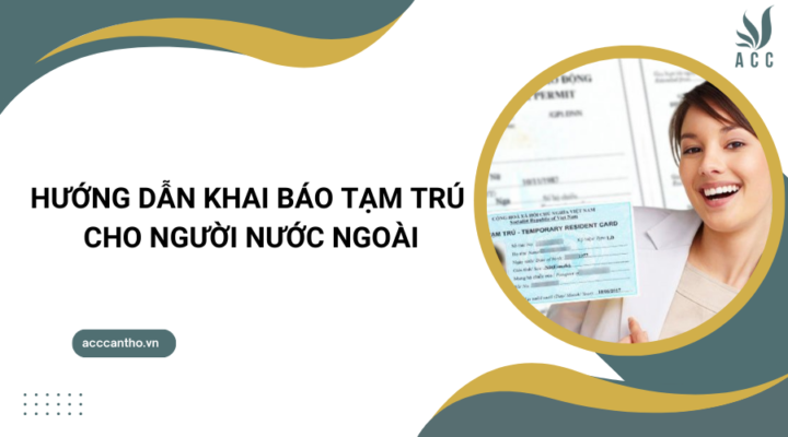 Hướng dẫn khai báo tạm trú cho người nước ngoài