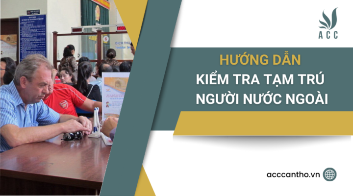 Hướng dẫn kiểm tra tạm trú người nước ngoài