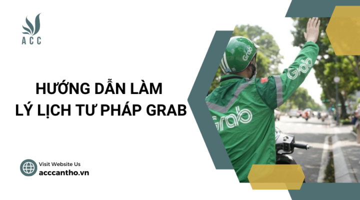 Hướng dẫn làm lý lịch tư pháp Grab