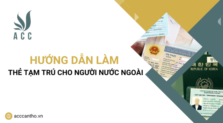 Hướng dẫn làm thẻ tạm trú cho người nước ngoài