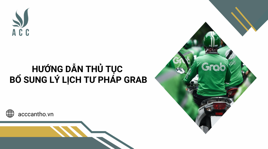Hướng dẫn thủ tục bổ sung lý lịch tư pháp Grab