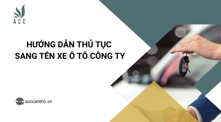 Hướng dẫn thủ tục sang tên xe ô tô công ty