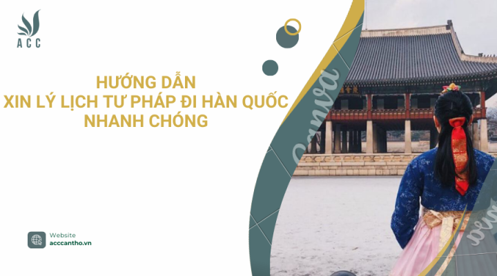 Hướng dẫn xin lý lịch tư pháp đi hàn quốc nhanh chóng