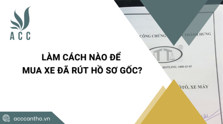 Làm cách nào để mua xe đã rút hồ sơ gốc?