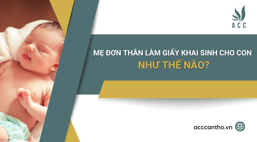 Mẹ đơn thân làm giấy khai sinh cho con như thế nào?
