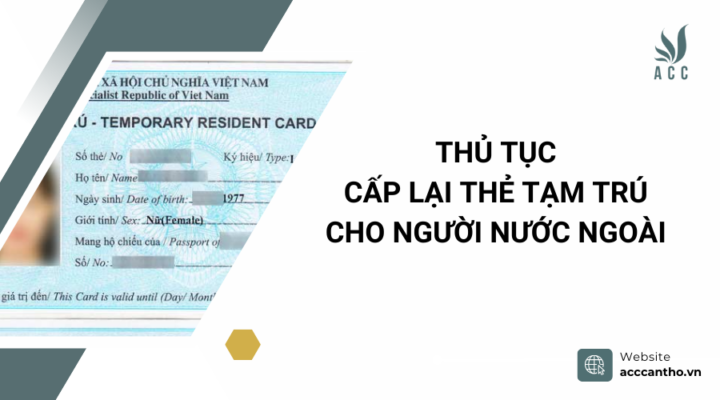 Thủ tục cấp lại thẻ tạm trú cho người nước ngoài