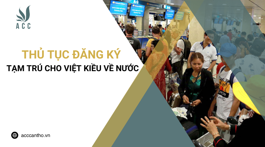 Thủ tục đăng ký tạm trú cho Việt kiều về nước