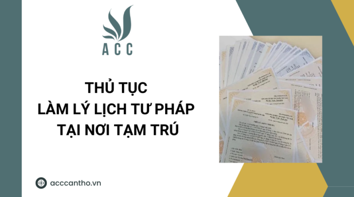 Thủ tục làm lý lịch tư pháp tại nơi tạm trú