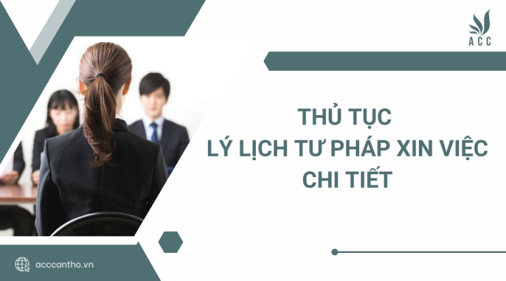 Thủ tục lý lịch tư pháp xin việc chi tiết