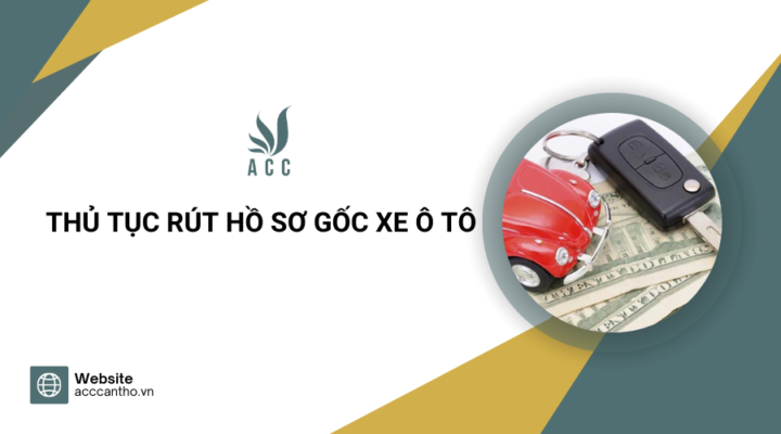 Thủ tục rút hồ sơ gốc xe ô tô