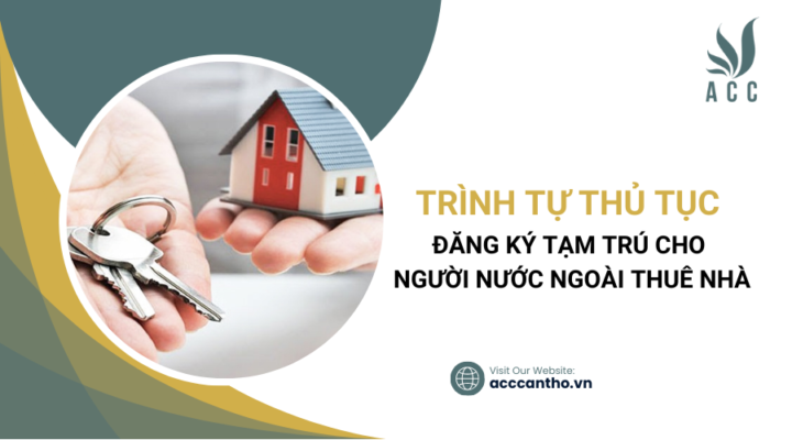 Trình tự thủ tục đăng ký tạm trú cho người nước ngoài thuê nhà