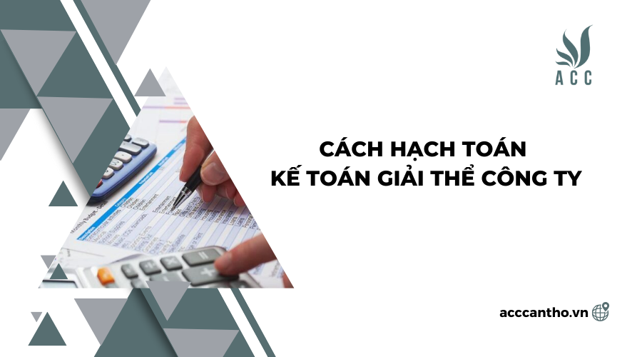 Cách hạch toán kế toán giải thể công ty