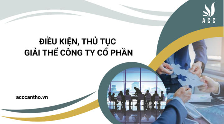 Điều kiện, thủ tục giải thể công ty cổ phần