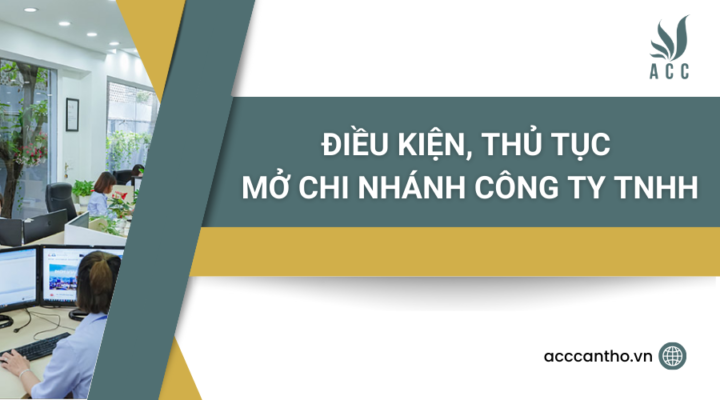 Điều kiện, thủ tục mở chi nhánh công ty TNHH