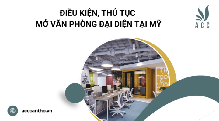 Điều kiện, thủ tục mở văn phòng đại diện tại Mỹ