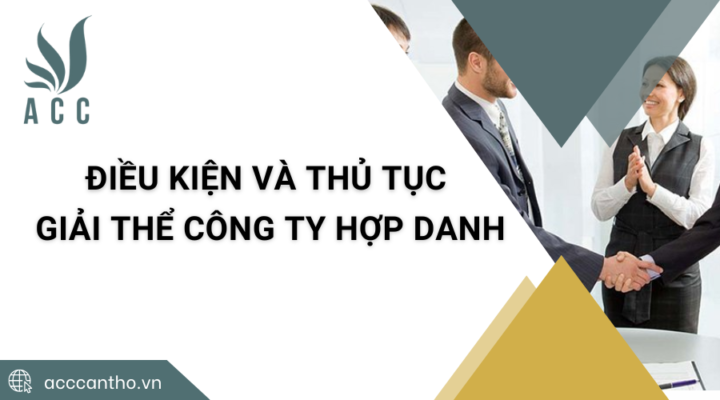 Điều kiện và thủ tục giải thể công ty hợp danh