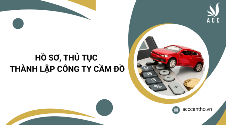 Hồ sơ, thủ tục thành lập công ty cầm đồ
