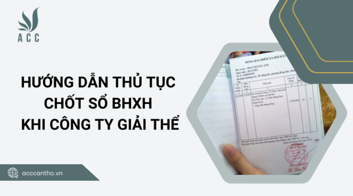 Hướng dẫn thủ tục chốt sổ BHXH khi công ty giải thể