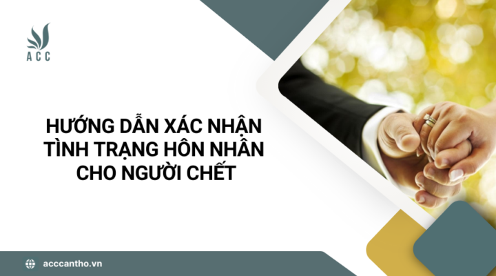 Hướng dẫn x&aacute;c nhận t&igrave;nh trạng h&ocirc;n nh&acirc;n cho người chết