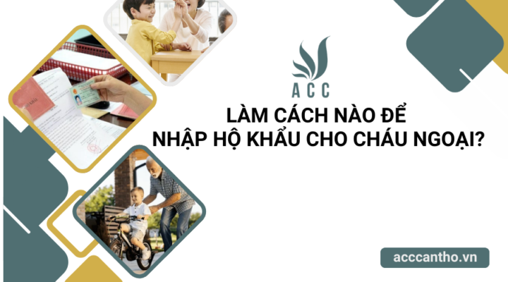 Làm cách nào để nhập hộ khẩu cho cháu ngoại?