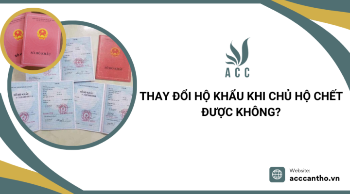 Thay đổi hộ khẩu khi chủ hộ chết được kh&ocirc;ng?