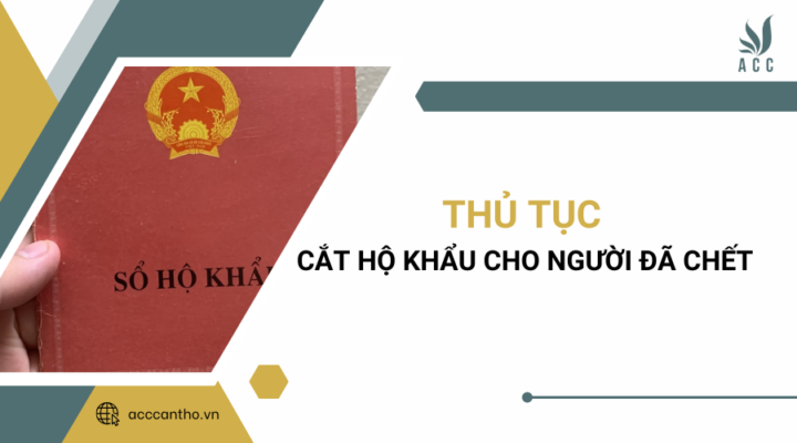 Thủ tục cắt hộ khẩu cho người đ&atilde; chết