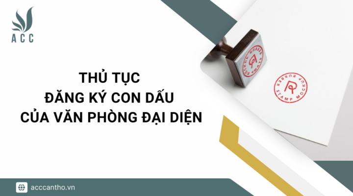 Thủ tục đăng ký con dấu của văn phòng đại diện