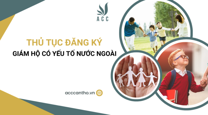 Thủ tục đăng ký giám hộ có yếu tố nước ngoài