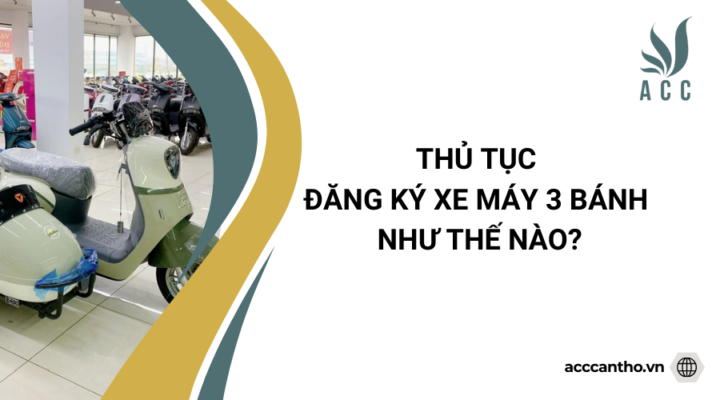 Thủ tục đăng ký xe máy 3 bánh như thế nào?