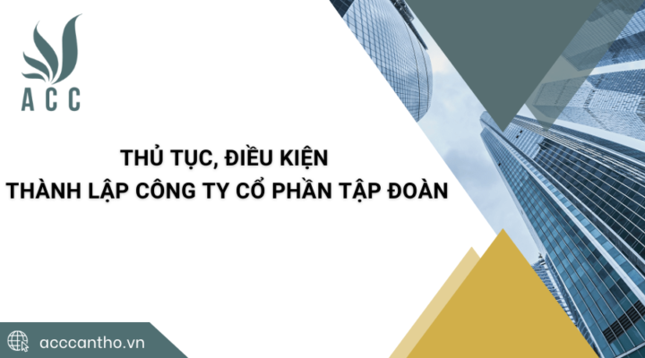 Thủ tục, điều kiện thành lập công ty cổ phần tập đoàn