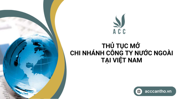 Thủ tục mở chi nhánh công ty nước ngoài tại Việt Nam
