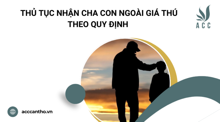 Thủ tục nhận cha con ngoài giá thú theo quy định