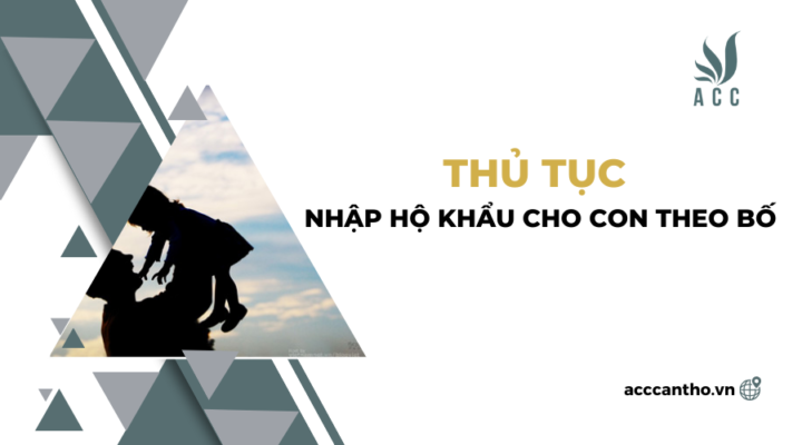 Thủ tục nhập hộ khẩu cho con theo bố