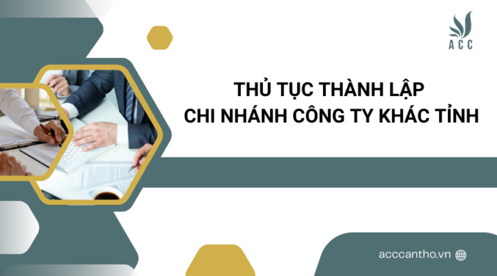 Thủ tục thành lập chi nhánh công ty khác tỉnh