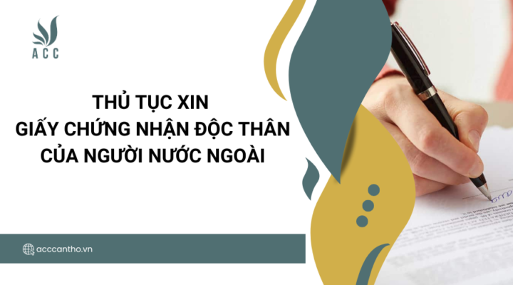 Thủ tục xin giấy chứng nhận độc thân của người nước ngoài