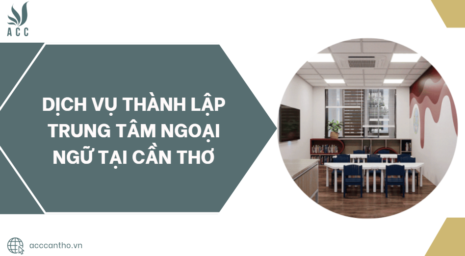 Dịch vụ thành lập trung tâm ngoại ngữ tại Cần Thơ