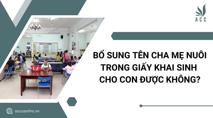 Bổ sung tên cha mẹ nuôi trong giấy khai sinh cho con được không?