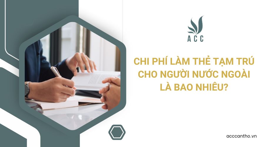 Chi phí làm thẻ tạm trú cho người nước ngoài là bao nhiêu