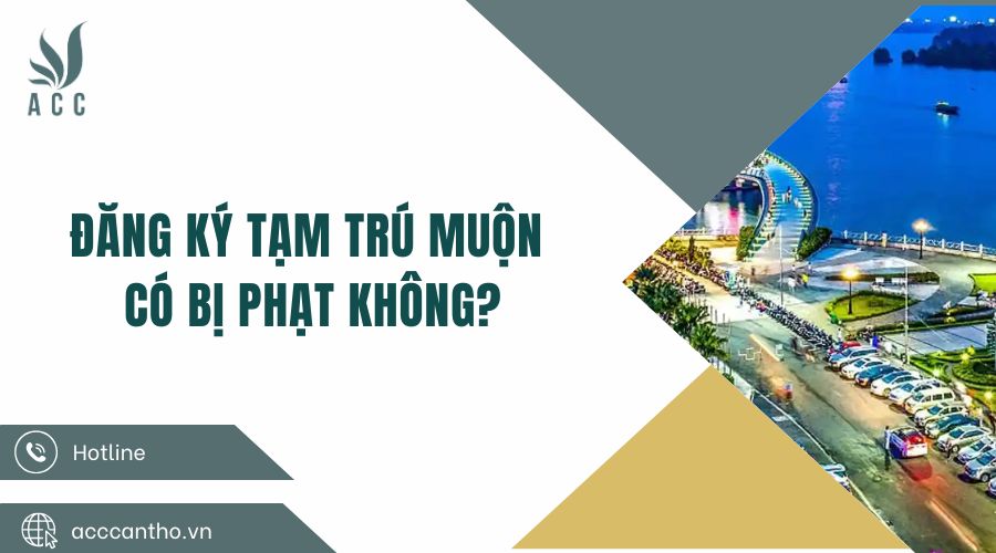 Đăng ký tạm trú muộn có bị phạt không